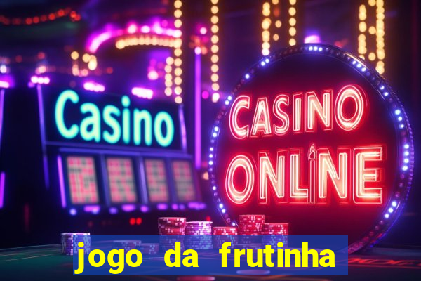 jogo da frutinha que paga dinheiro