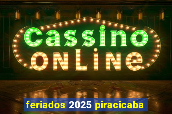 feriados 2025 piracicaba