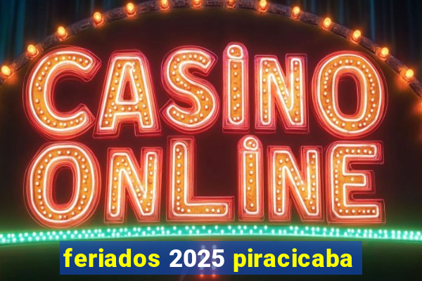 feriados 2025 piracicaba