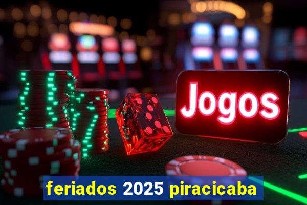 feriados 2025 piracicaba