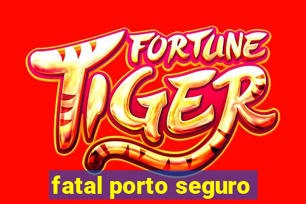 fatal porto seguro