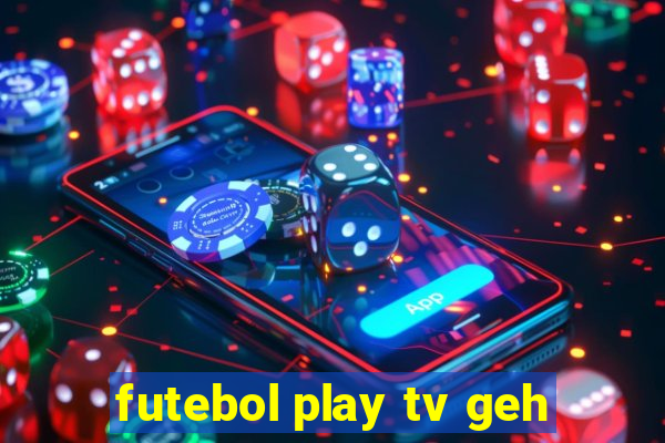 futebol play tv geh