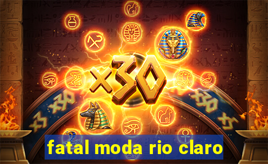 fatal moda rio claro