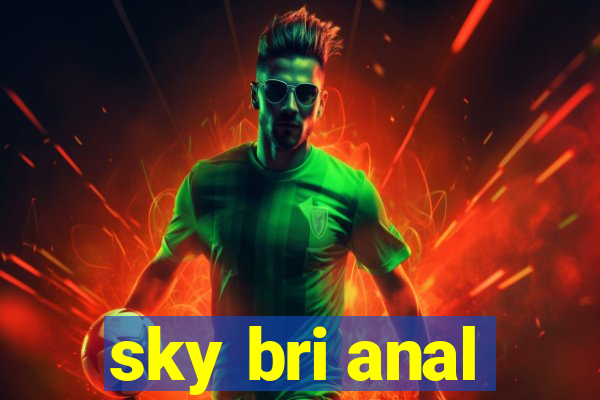 sky bri anal