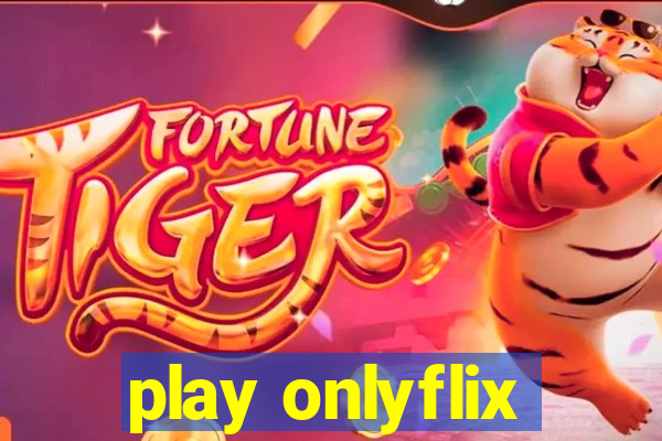 play onlyflix