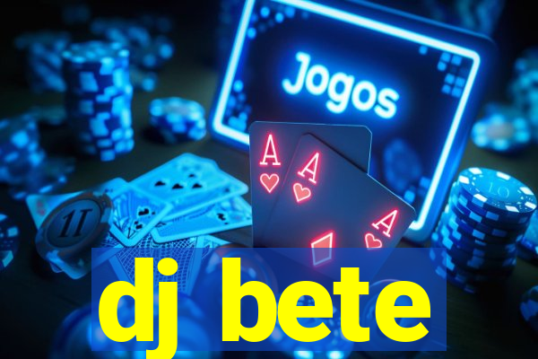 dj bete