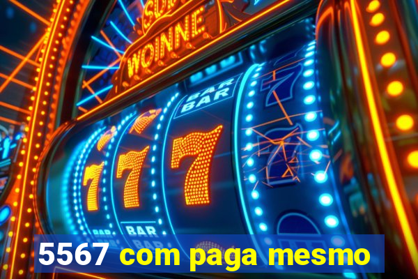 5567 com paga mesmo