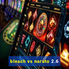 bleach vs naruto 2.6