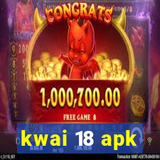 kwai 18 apk