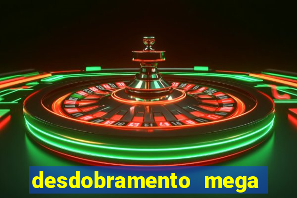 desdobramento mega sena 18 dezenas