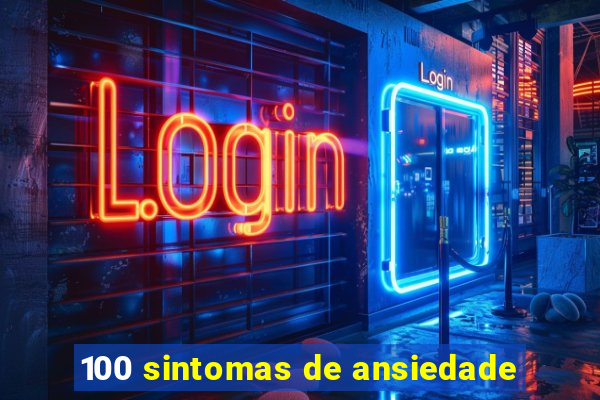 100 sintomas de ansiedade