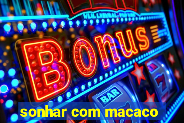 sonhar com macaco