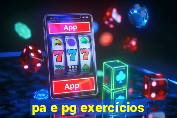 pa e pg exercícios