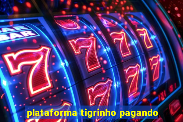 plataforma tigrinho pagando