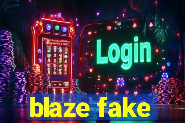 blaze fake