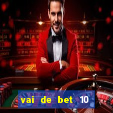 vai de bet 10 reais no cadastro