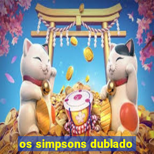 os simpsons dublado