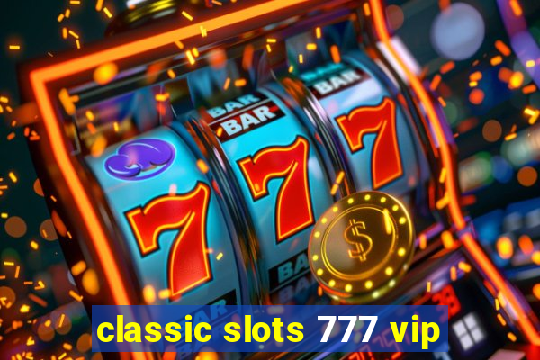 classic slots 777 vip