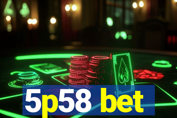 5p58 bet