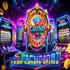 rede canais africa