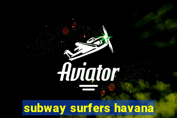 subway surfers havana