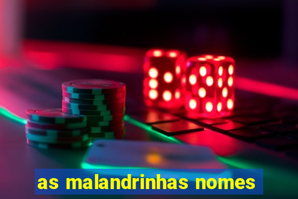 as malandrinhas nomes