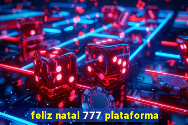 feliz natal 777 plataforma