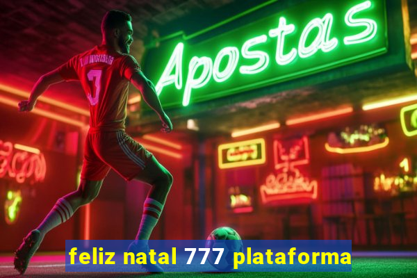 feliz natal 777 plataforma