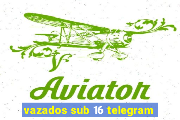 vazados sub 16 telegram