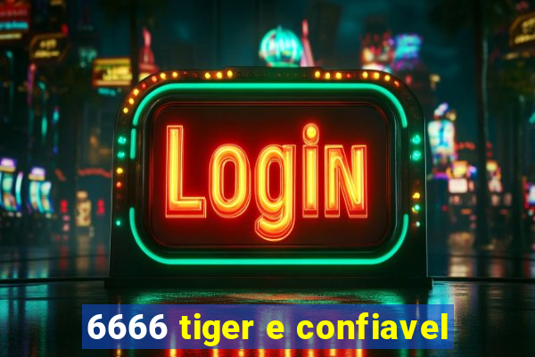 6666 tiger e confiavel