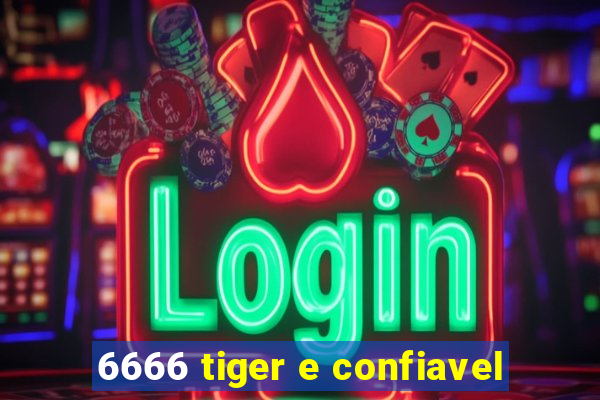 6666 tiger e confiavel