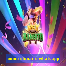 como clonar o whatsapp