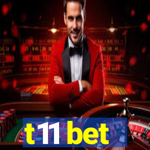 t11 bet