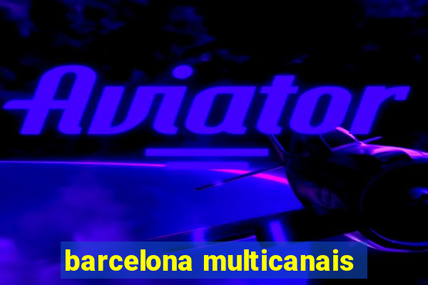 barcelona multicanais