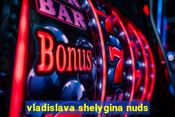 vladislava shelygina nuds