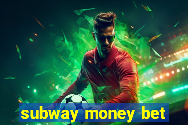 subway money bet