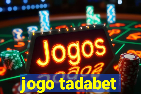 jogo tadabet