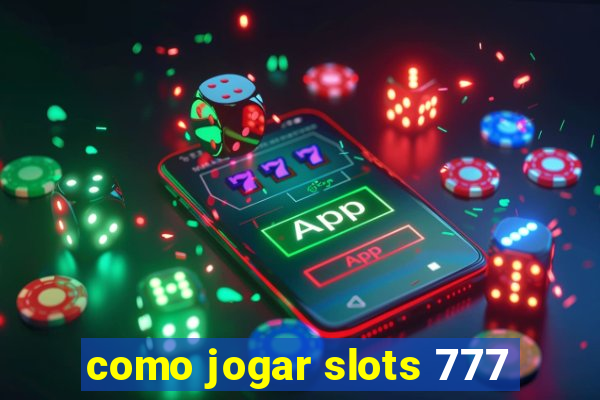 como jogar slots 777