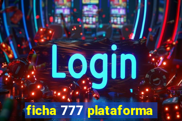 ficha 777 plataforma