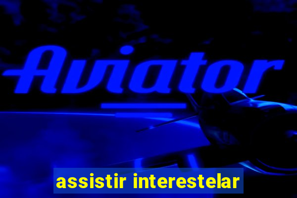 assistir interestelar