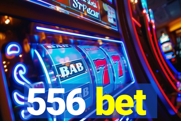 556 bet