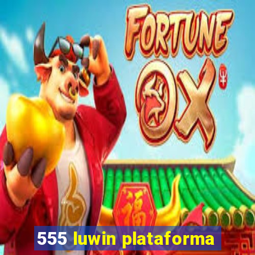 555 luwin plataforma