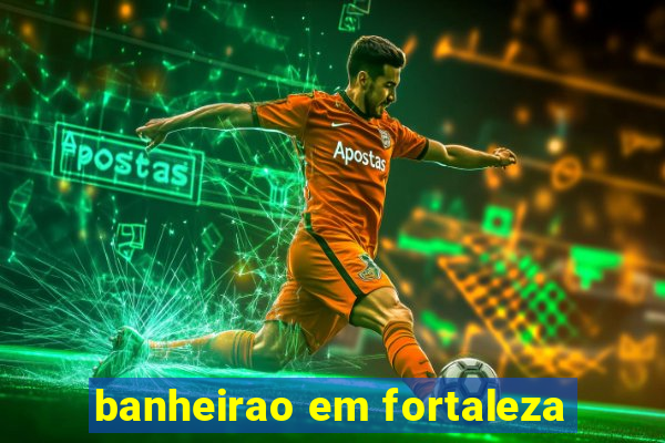 banheirao em fortaleza