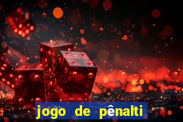 jogo de pênalti que ganha dinheiro