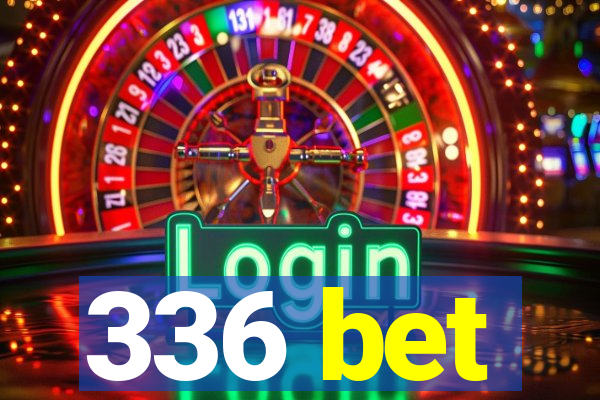 336 bet