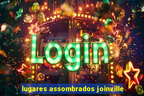 lugares assombrados joinville