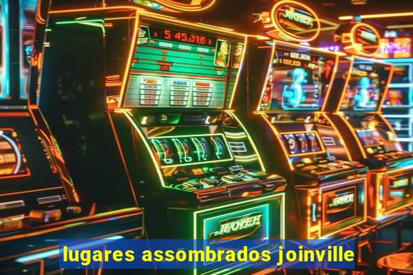 lugares assombrados joinville