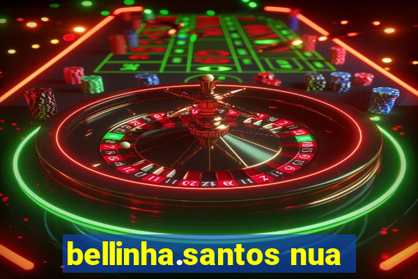 bellinha.santos nua