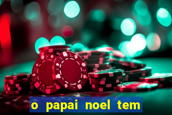 o papai noel tem quantos anos