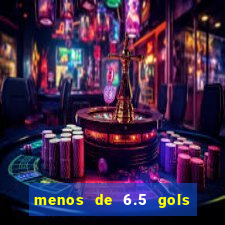 menos de 6.5 gols o que significa